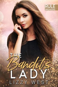 The Bandit's Lady (Rule Breakers, #1) (eBook, ePUB) - West, Lizzy The Bandit's Lady (Rule Breakers, #1) (eBook, ePUB) - West, Lizzy