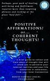 Positive Affirmations or Coherent Thoughts? Perhaps, Your Path of Healing, Well-Being and Fulfillment Requires More than Inspiring Phrases and Looking at the Glass &quote;Half Full&quote;... Or Half Empty (eBook, ePUB)
