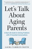 Let's Talk About Aging Parents: A Real-Life Guide to Solving Problems with 27 Essential Conversations (eBook, ePUB)