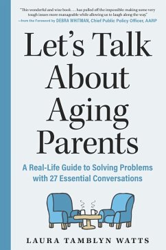 Let's Talk About Aging Parents: A Real-Life Guide to Solving Problems with 27 Essential Conversations (eBook, ePUB) - Tamblyn Watts, Laura