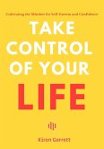 Take Control of Your Life - Cultivating the Mindset for Self-Esteem and Confidence (eBook, ePUB)