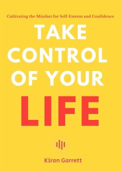 Cover Take Control of Your Life - Cultivating the Mindset for Self-Esteem and Confidence (eBook, ePUB)