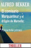 El comisario Marquanteur y el dragón de Marsella: Francia thriller policiaco (eBook, ePUB)
