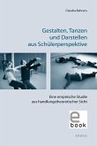 Gestalten, Tanzen und Darstellen aus Schülerperspektive (eBook, PDF)