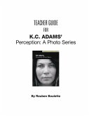 Teacher Guide for KC Adams' Perception: A Photo Series (eBook, PDF) Teacher Guide for KC Adams' Perception: A Photo Series (eBook, PDF)