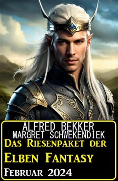 Das Riesenpaket der Elben Fantasy Februar 2024 (eBook, ePUB) - Bekker, Alfred; Schwekendiek, Margret