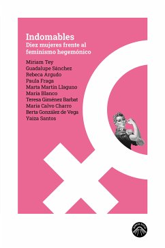 Indomables (eBook, ePUB) - Santos, Yaiza; Calvo Charro, María; González de Vega, Berta; Tey, Miriam; Sánchez, Guadalupe; Argudo, Rebeca; Fraga, Paula; Martín Llaguno, Marta; Blanco, María; Giménez Barbat, Teresa