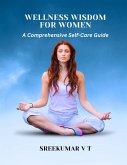 Wellness Wisdom for Women: A Comprehensive Self-Care Guide (eBook, ePUB)