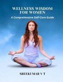 Wellness Wisdom for Women: A Comprehensive Self-Care Guide (eBook, ePUB) Wellness Wisdom for Women: A Comprehensive Self-Care Guide (eBook, ePUB)