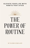 The Power of Routine: Elevate Your Life with Habits That Stick (eBook, ePUB)