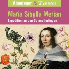 Abenteuer & Wissen, Maria Sibylla Merian - Expedition zu den Schmetterlingen (MP3-Download) - Pfitzner, Sandra