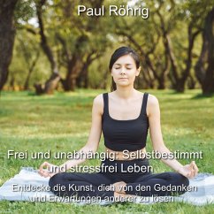 Frei und unabhängig: Selbstbestimmt und stressfrei Leben (MP3-Download) - Röhrig, Paul