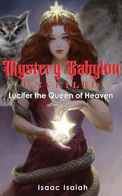 Cover Mystery Babylon Unveiled: Lucifer the Queen of Heaven (eBook, ePUB)