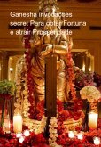 Ganesha invocações secret Para obter Fortuna e atrair Prosperidade (eBook, ePUB)