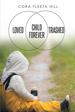 Loved Child Forever Trashed (eBook, ePUB) - Hill, Cora Fleeta Loved Child Forever Trashed (eBook, ePUB) - Hill, Cora Fleeta