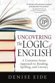 Uncovering the Logic of English: A Common-Sense Approach to Reading, Spelling, and Literacy (eBook, ePUB)