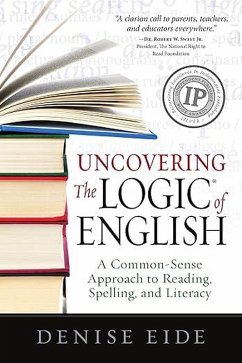 Uncovering the Logic of English: A Common-Sense Approach to Reading, Spelling, and Literacy (eBook, ePUB) - Eide, Denise