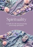 Spirituality: A Non-Practicing Practicing Spiritualist (eBook, ePUB)