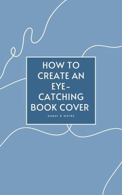 How to Create an Eye-Catching Book Cover (eBook, ePUB) - Words, Paper &