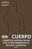 Cuerpo - Cosmética Natural Hecha Por Ti Para Preservar Tu Belleza Y Juventud (eBook, ePUB)