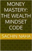 Money Mastery: The Wealth Mindset Code (eBook, ePUB)