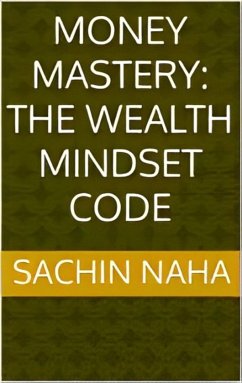 Money Mastery: The Wealth Mindset Code (eBook, ePUB) - Naha, Sachin