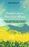 Caminhos para o Bem-Estar Mental: Um Guia Abrangente para Saúde Mental, Resiliência e Crescimento Pessoal (eBook, ePUB)