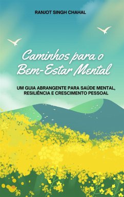 Caminhos para o Bem-Estar Mental: Um Guia Abrangente para Saúde Mental, Resiliência e Crescimento Pessoal (eBook, ePUB) - Singh Chahal, Ranjot