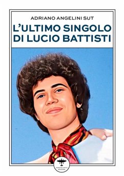 L'ultimo singolo di Lucio Battisti (eBook, ePUB) - Angelini Sut, Adriano