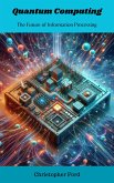 Quantum Computing: The Future of Information Processing (eBook, ePUB)