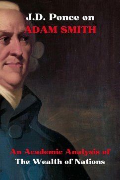 J.D. Ponce on Adam Smith: An Academic Analysis of The Wealth of Nations (eBook, ePUB) - Ponce, J.D.