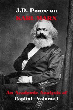 J.D. Ponce on Karl Marx: An Academic Analysis of Capital - Volume 1 (eBook, ePUB) - Ponce, J.D.