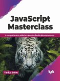 JavaScript Masterclass: A Comprehensive Guide to Mastering JavaScript Programming (eBook, ePUB)