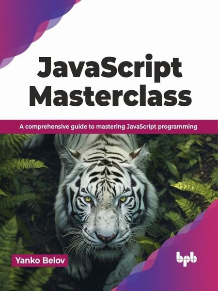 JavaScript Masterclass: A Comprehensive Guide to Mastering JavaScript Programming (eBook, ePUB) JavaScript Masterclass: A Comprehensive Guide to Mastering JavaScript Programming (eBook, ePUB)