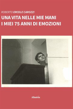 Una vita nelle mie mani (eBook, ePUB) - Ercole Carozzi, Roberto