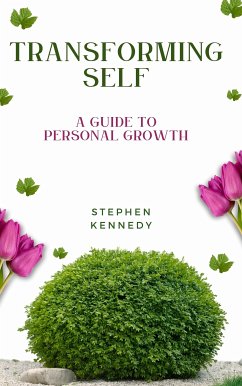 Transforming Self - A Guide To Personal Growth (eBook, ePUB) - Kennedy, Stephen
