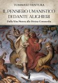 Il pensiero umanistico di Dante Alighieri. Dalla Vita Nuova alla Divina Commedia (eBook, ePUB)