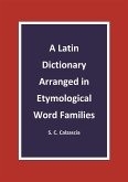 A Latin Dictionary Arranged in Etymological Word Families (eBook, PDF)