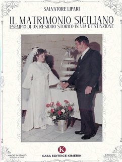 Il matrimonio siciliano esempio di un residuo storico in via d'estinzione (eBook, ePUB) - Lipari, Salvatore