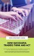 How Successful Traders Think And Act:... - Bild 1