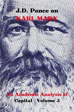 J.D. Ponce on Karl Marx: An Academic Analysis of Capital - Volume 3 (eBook, ePUB) - Ponce, J.D.