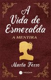 A vida de Esmeralda - A Mentira (eBook, ePUB)