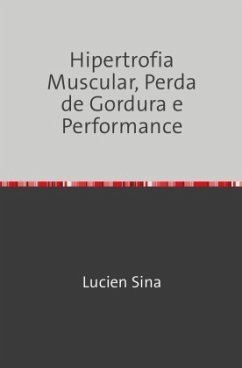 Hipertrofia Muscular, Perda de Gordura e Performance - Sina, Lucien