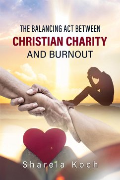 The balancing act between Christian Charity and Burnout (eBook, ePUB) - Koch, Sharela