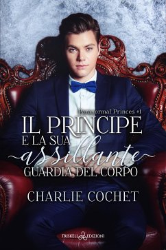 Il principe e la sua assillante guardia del corpo (eBook, ePUB) - Cochet, Charlie