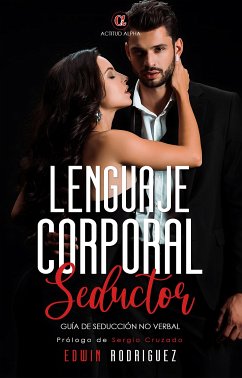 Lenguaje Corporal Seductor: Guía de Seducción no Verbal (eBook, ePUB) - Rodriguez, Edwin