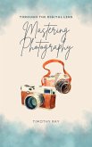 Through The Digital Lens - Mastering Photography (eBook, ePUB)