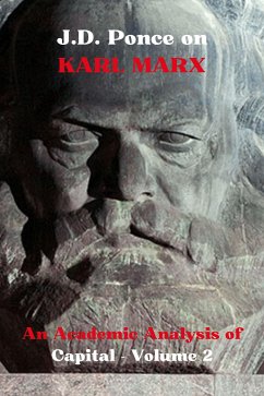 J.D. Ponce on Karl Marx: An Academic Analysis of Capital - Volume 2 (eBook, ePUB) - Ponce, J.D.