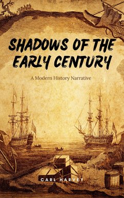 Shadows Of The Early Century: A Modern History Narrative (eBook, ePUB) - Harvey, Carl