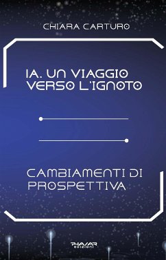 IA. Un viaggio verso l'ignoto (fixed-layout eBook, ePUB) - Carturo, Chiara